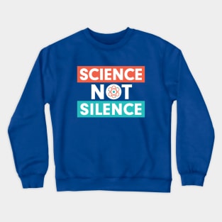 Science Not Silence Crewneck Sweatshirt